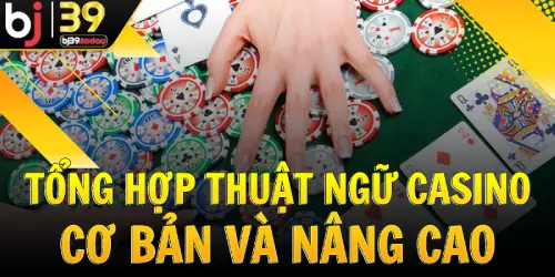 tong-hop-thuat-ngu-casino-co-ban-va-nang-cao